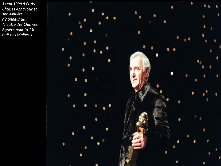 3 mai 1999 à Paris. Charles Aznavour et son Molière d'honneur au Théâtre des 3 mai 1999 à Paris. Charles Aznavour et son Molière d'honneur au Théâtre des