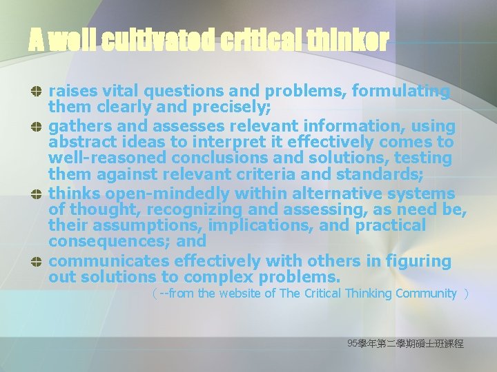 A well cultivated critical thinker raises vital questions and problems, formulating them clearly and