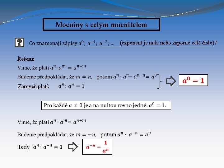 Mocniny s celým mocnitelem (exponent je nula nebo záporné celé číslo)? Řešení: Zároveň platí: