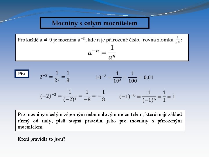 Mocniny s celým mocnitelem Př. : Pro mocniny s celým záporným nebo nulovým mocnitelem,