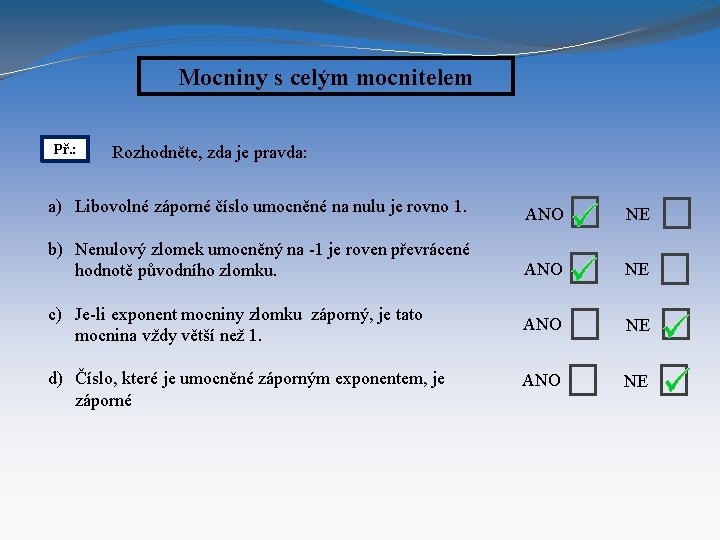 Mocniny s celým mocnitelem Př. : Rozhodněte, zda je pravda: a) Libovolné záporné číslo