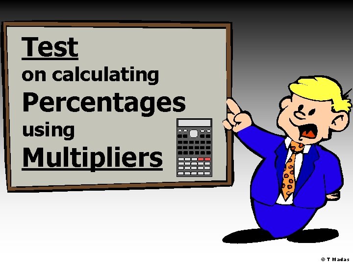 Test on calculating Percentages using Multipliers © T Madas 