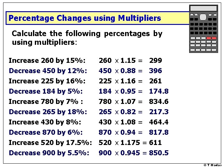 Percentage Changes using Multipliers Calculate the following percentages by using multipliers: Increase 260 by