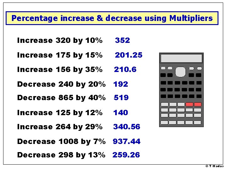 Percentage increase & decrease using Multipliers Increase 320 by 10% 352 Increase 175 by