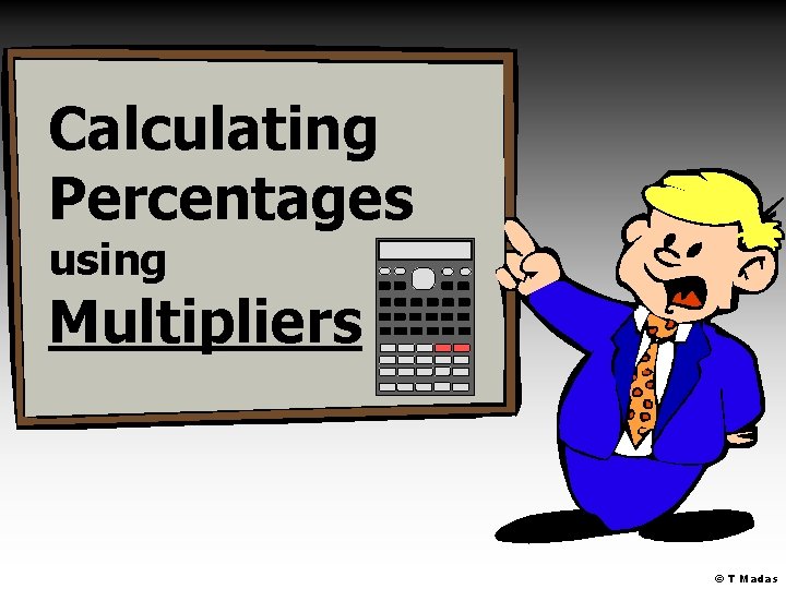 Calculating Percentages using Multipliers © T Madas 