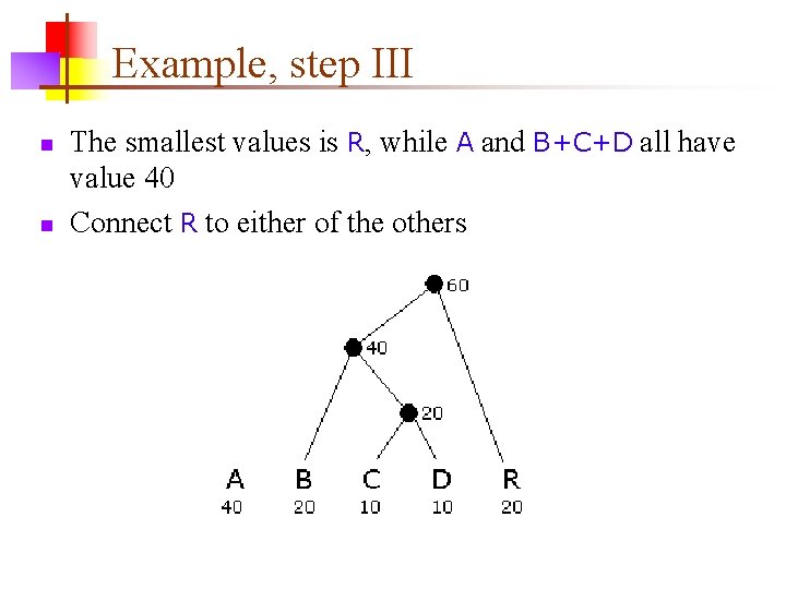 Example, step III n n The smallest values is R, while A and B+C+D
