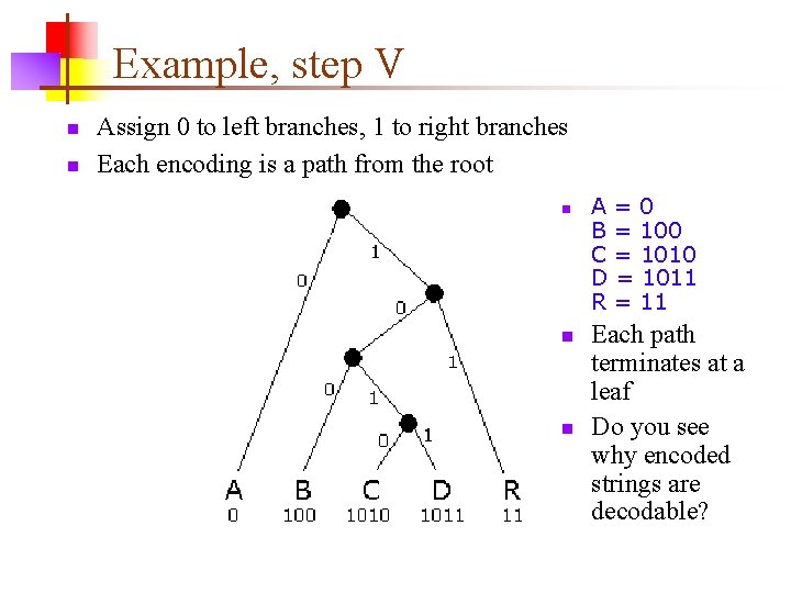 Example, step V n n Assign 0 to left branches, 1 to right branches