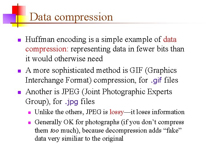 Data compression n Huffman encoding is a simple example of data compression: representing data