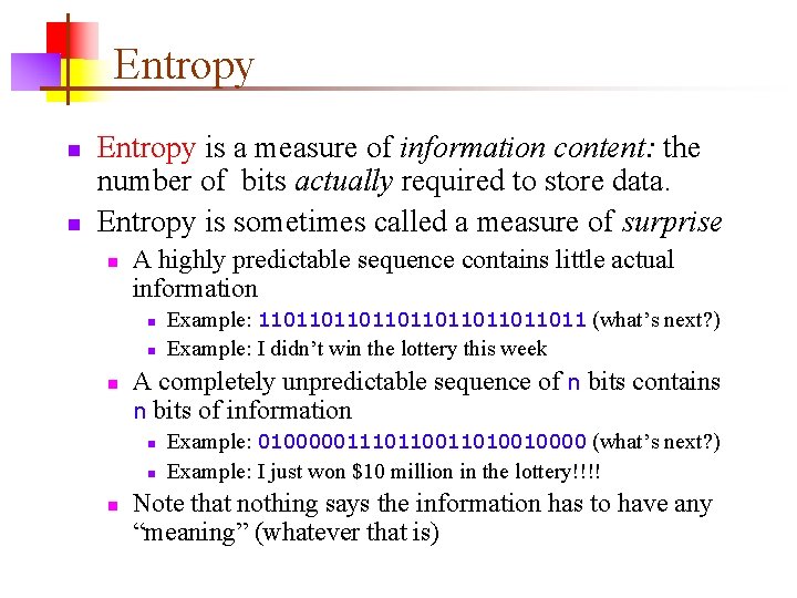 Entropy n n Entropy is a measure of information content: the number of bits