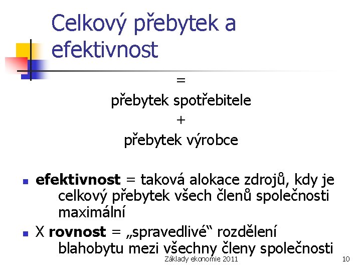 Celkový přebytek a efektivnost = přebytek spotřebitele + přebytek výrobce n n efektivnost =