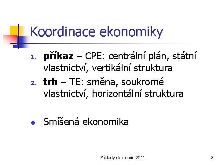 Koordinace ekonomiky 1. 2. l příkaz – CPE: centrální plán, státní vlastnictví, vertikální struktura