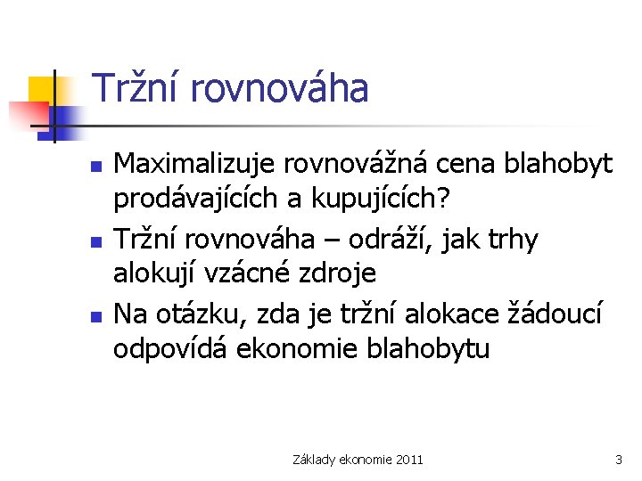 Tržní rovnováha n n n Maximalizuje rovnovážná cena blahobyt prodávajících a kupujících? Tržní rovnováha