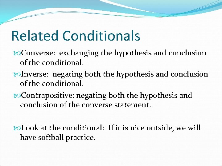 Related Conditionals Converse: exchanging the hypothesis and conclusion of the conditional. Inverse: negating both