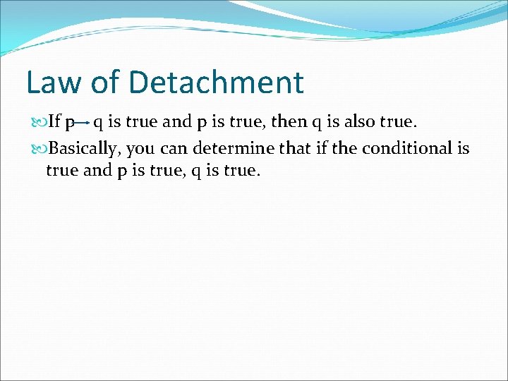 Law of Detachment If p q is true and p is true, then q