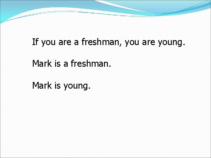 If you are a freshman, you are young. Mark is a freshman. Mark is