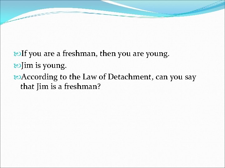  If you are a freshman, then you are young. Jim is young. According