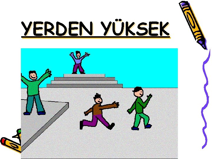 YERDEN YÜKSEK 