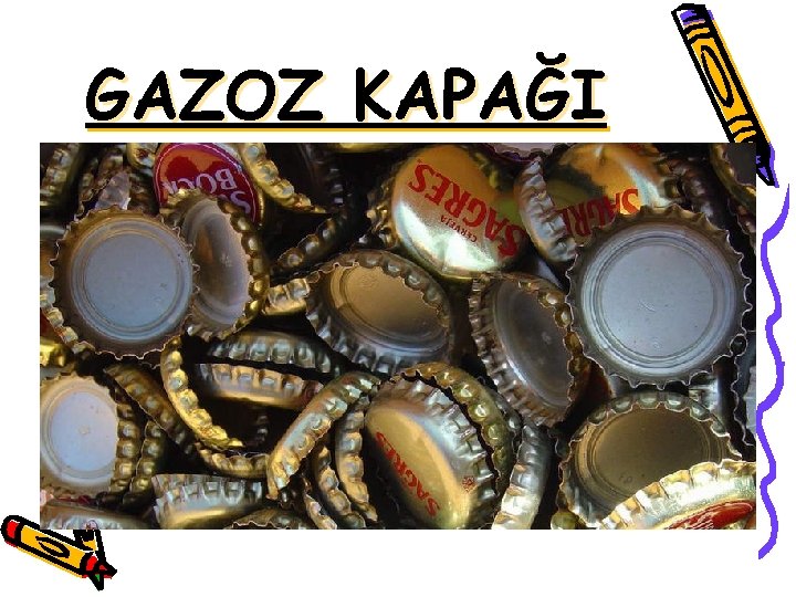 GAZOZ KAPAĞI 