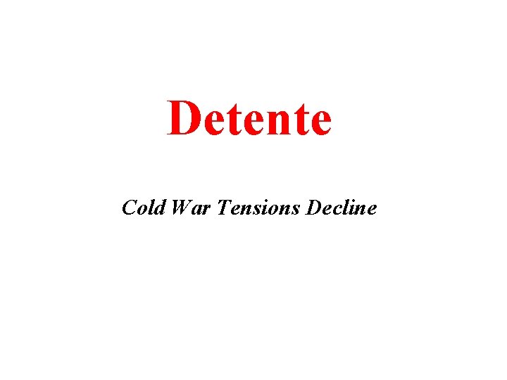 Detente Cold War Tensions Decline 