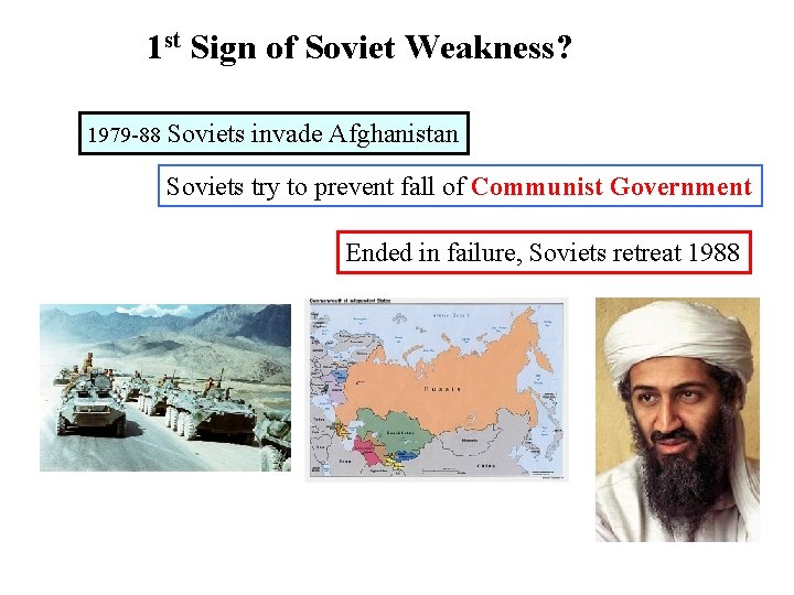 1 st Sign of Soviet Weakness? 1979 -88 Soviets invade Afghanistan Soviets try to