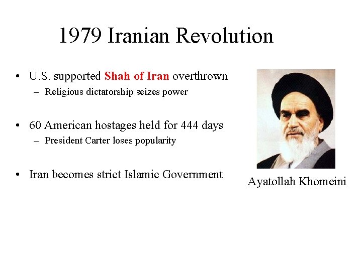 1979 Iranian Revolution • U. S. supported Shah of Iran overthrown – Religious dictatorship