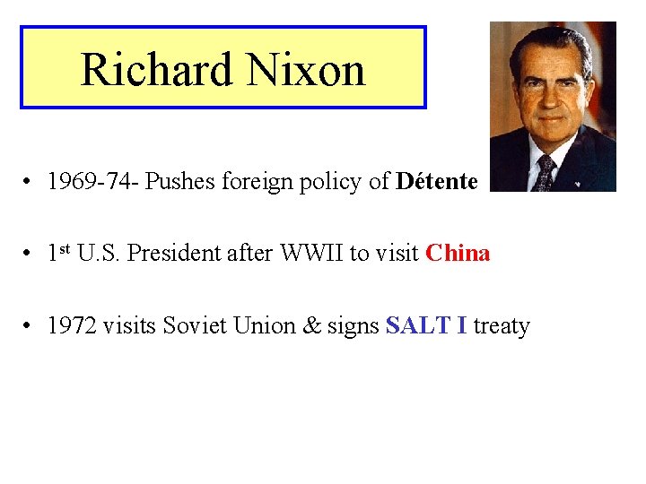Richard Nixon • 1969 -74 - Pushes foreign policy of Détente • 1 st
