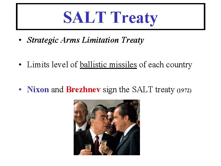 SALT Treaty • Strategic Arms Limitation Treaty • Limits level of ballistic missiles of