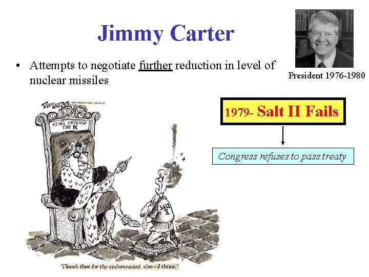 Jimmy Carter • Attempts to negotiate further reduction in level of nuclear missiles 1979