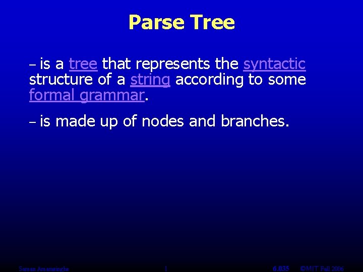 Parse Tree is a tree that represents the syntactic structure of a string according