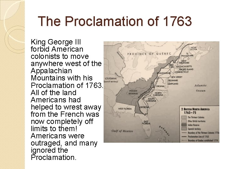 The Proclamation of 1763 King George III forbid American colonists to move anywhere west