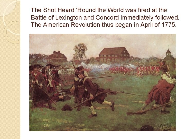 The Shot Heard ‘Round the World was fired at the Battle of Lexington and