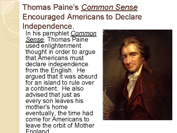 Thomas Paine’s Common Sense Encouraged Americans to Declare Independence. In his pamphlet Common Sense,