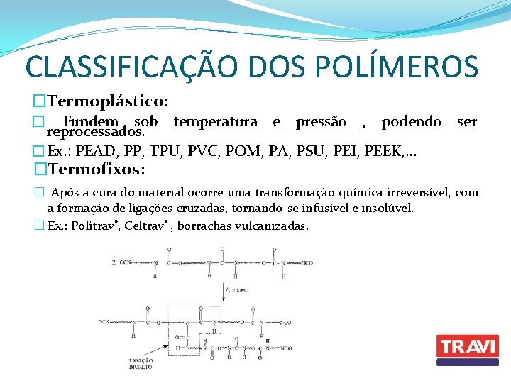 CLASSIFICAÇÃO DOS POLÍMEROS �Termoplástico: � Fundem sob temperatura e pressão , podendo ser reprocessados.