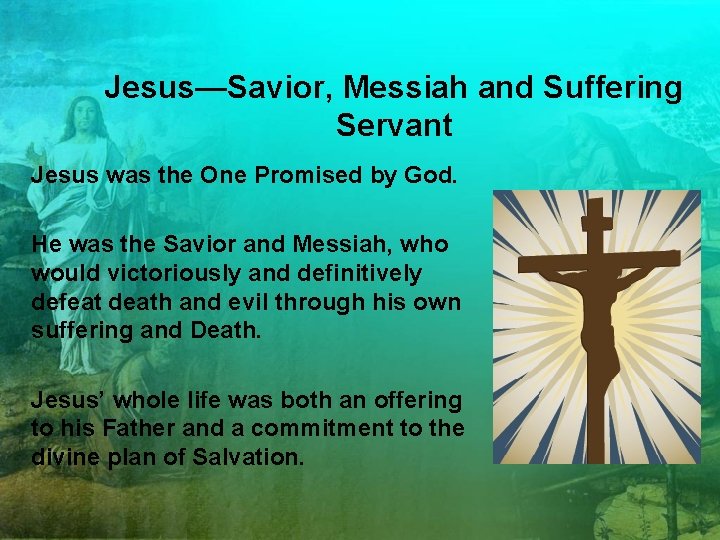 Jesus—Savior, Messiah and Suffering Servant Jesus was the One Promised by God. He was