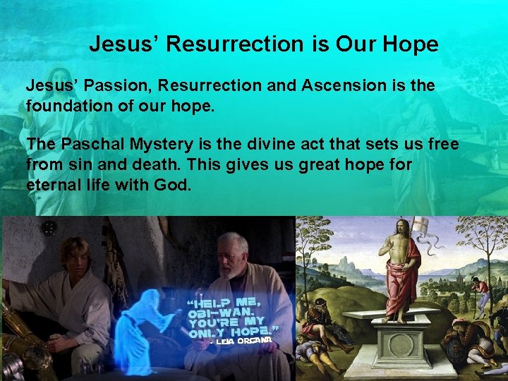 Jesus’ Resurrection is Our Hope Jesus’ Passion, Resurrection and Ascension is the foundation of