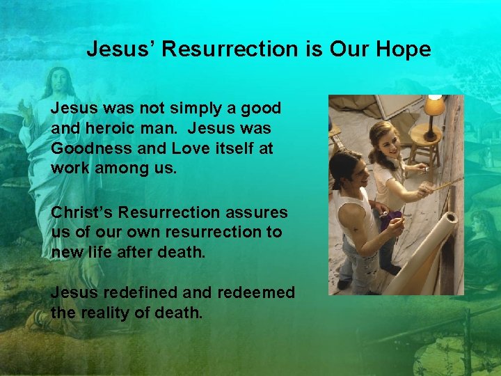 Jesus’ Resurrection is Our Hope Jesus was not simply a good and heroic man.