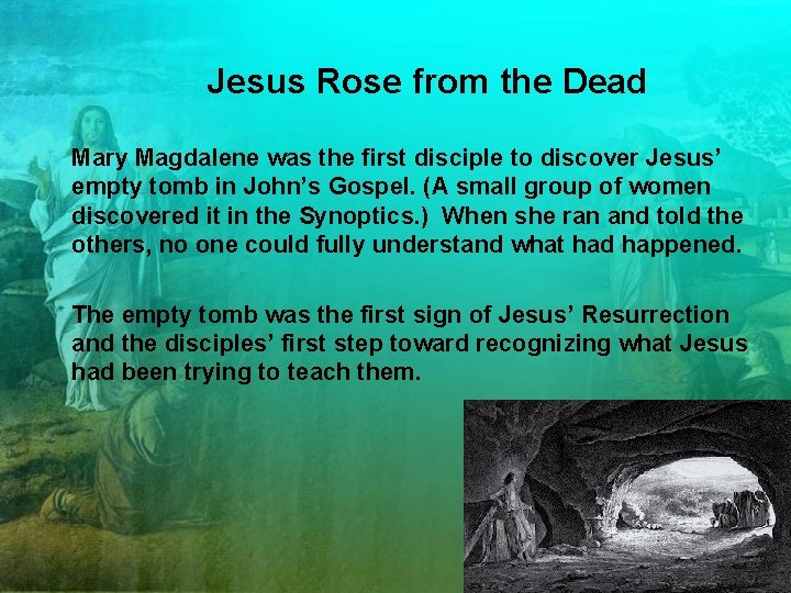 Jesus Rose from the Dead Mary Magdalene was the first disciple to discover Jesus’