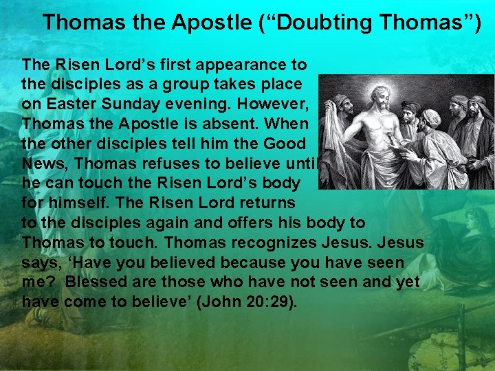 Thomas the Apostle (“Doubting Thomas”) The Risen Lord’s first appearance to the disciples as