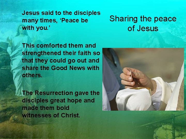 Jesus said to the disciples many times, ‘Peace be with you. ’ This comforted