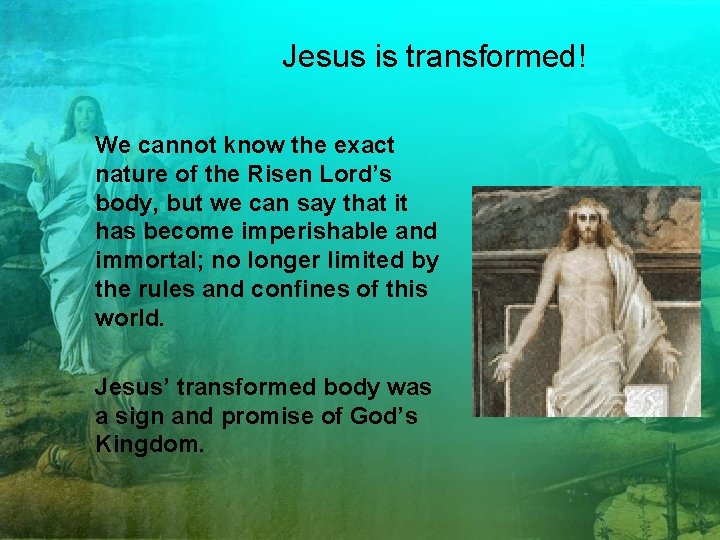 Jesus is transformed! We cannot know the exact nature of the Risen Lord’s body,