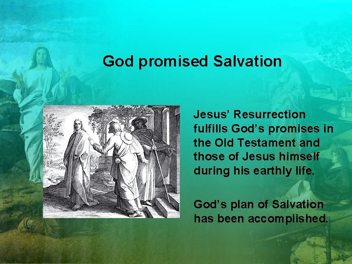 God promised Salvation Jesus’ Resurrection fulfills God’s promises in the Old Testament and those