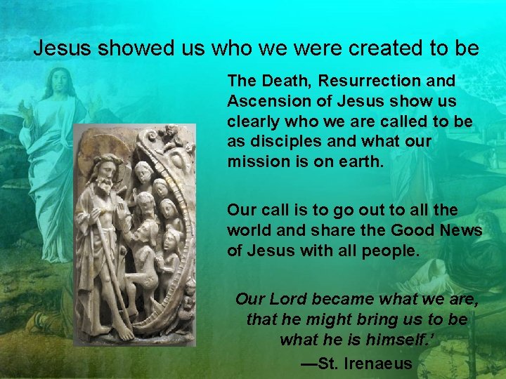 Jesus showed us who we were created to be The Death, Resurrection and Ascension