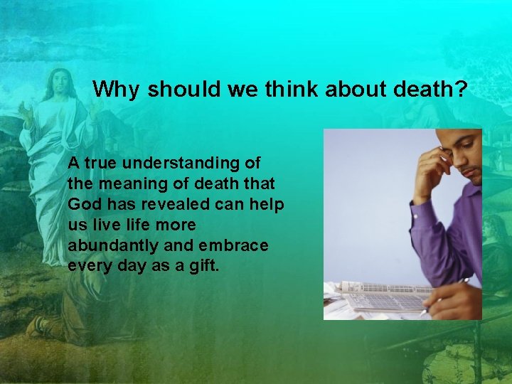 Why should we think about death? A true understanding of the meaning of death