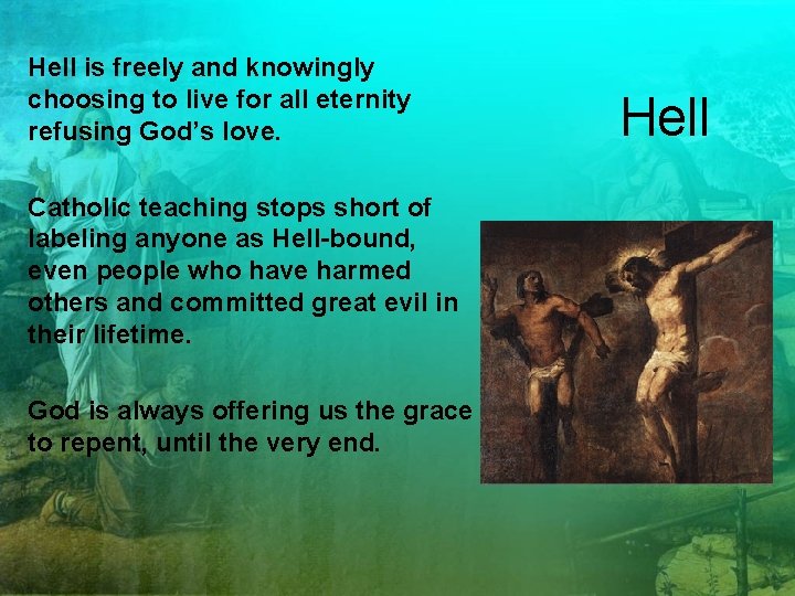 Hell is freely and knowingly choosing to live for all eternity refusing God’s love.