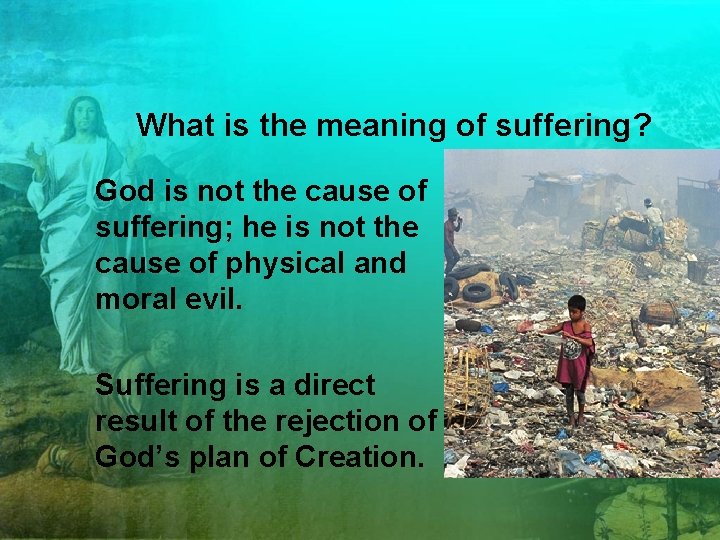 What is the meaning of suffering? God is not the cause of suffering; he