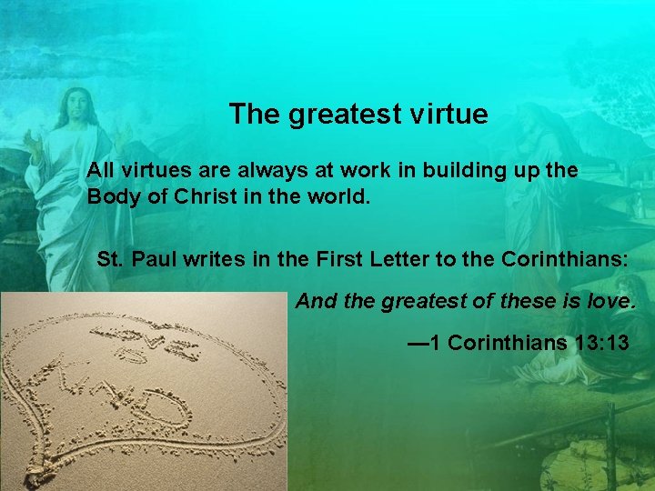 The greatest virtue All virtues are always at work in building up the Body