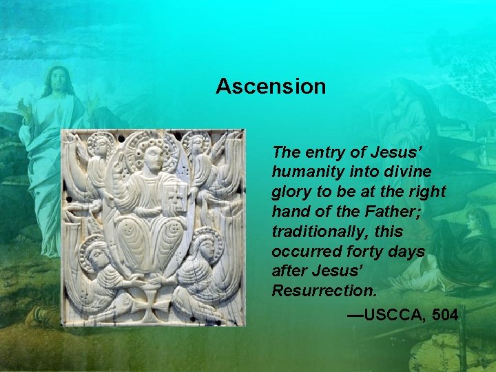Ascension The entry of Jesus’ humanity into divine glory to be at the right