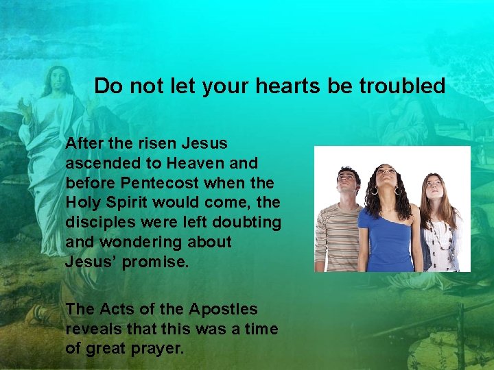 Do not let your hearts be troubled After the risen Jesus ascended to Heaven