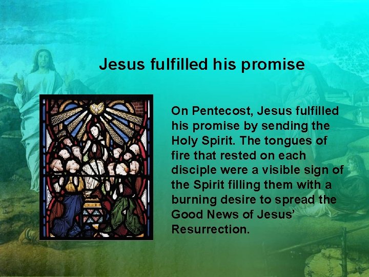 Jesus fulfilled his promise On Pentecost, Jesus fulfilled his promise by sending the Holy