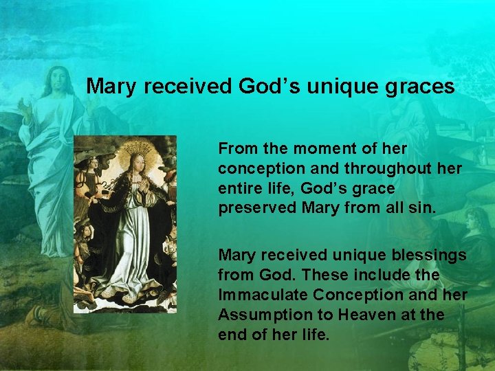 Mary received God’s unique graces From the moment of her conception and throughout her